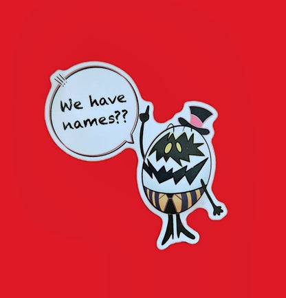 Hazbin hotel "we have names?" Egg boy sticker
