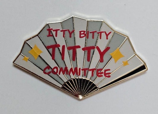 "Itty Bitty Titty Committee" filler fan pin